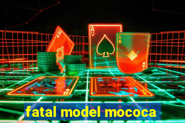 fatal model mococa